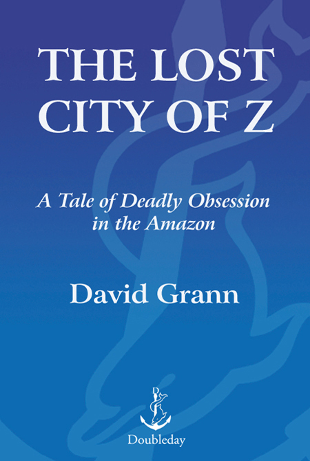 The Lost City of Z: A Tale of Deadly Obsession in the Amazon