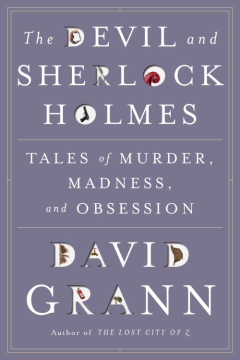 The Devil and Sherlock Holmes: Tales of Murder, Madness, and Obsession