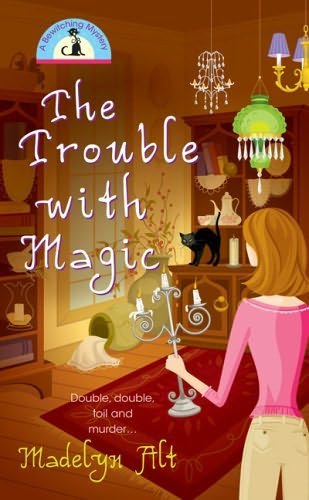 Madelyn Alt_Bewitching Mystery 01_The Trouble with Magic