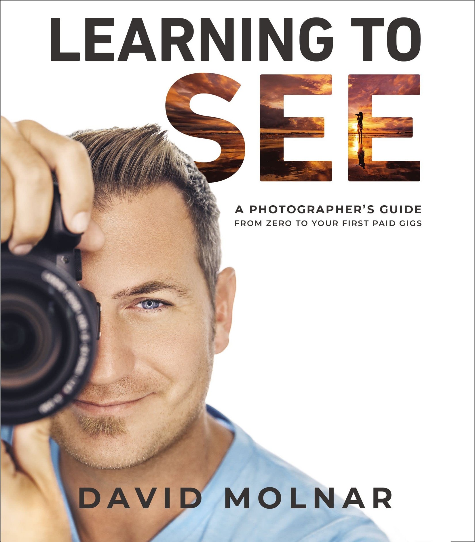 Learning to See: A Photographer’s Guide From Zero to Your First Paid Gigs