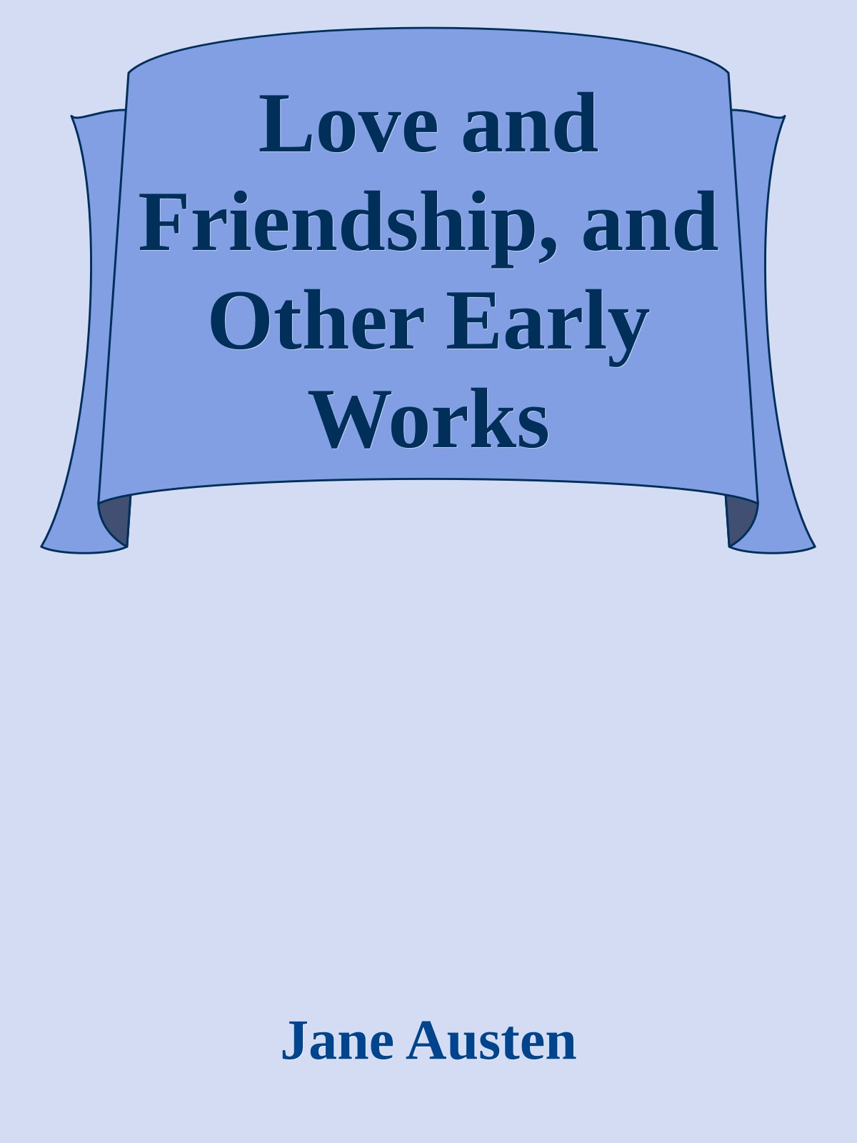 Love and Friendship, and Other Early Works