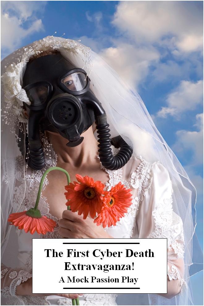 The First Cyber Death Extravaganza! A Mock Passion Play