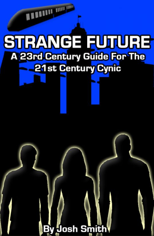 Strange Future: A 23rd Century Guide for the 21st Century Cynic