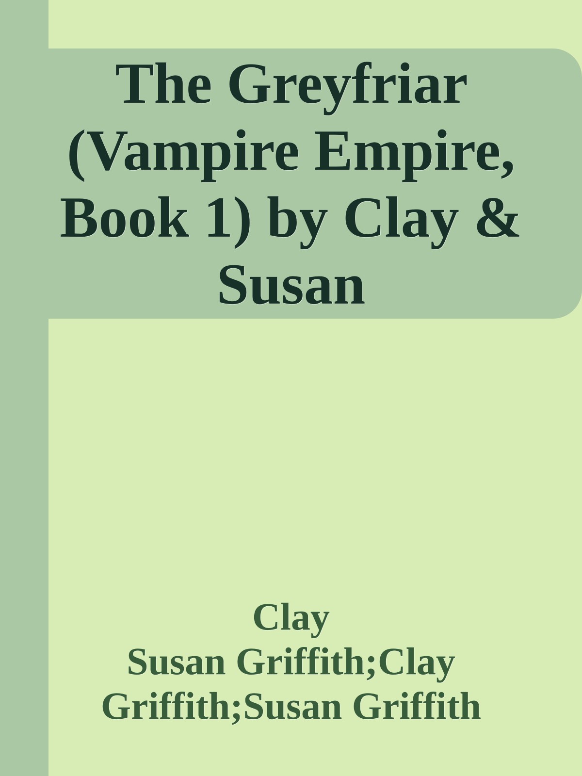 The Greyfriar (Vampire Empire, Book 1) by Clay & Susan Griffith;Clay Griffith;Susan Griffith